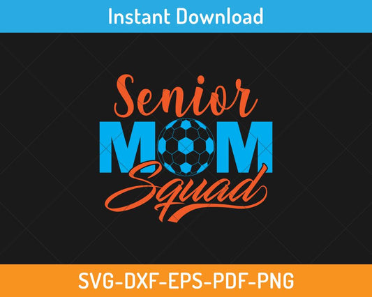 Senior mom soccer squad svg