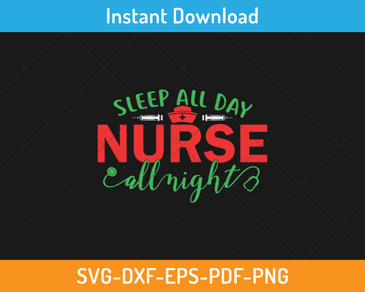 Sleep all day nurse all night svg