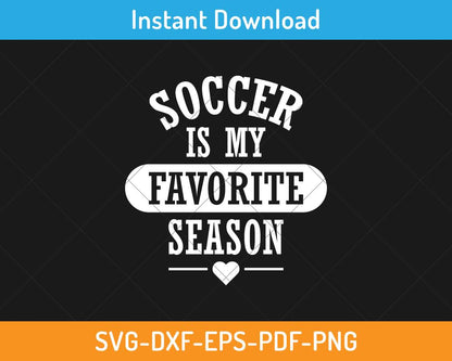 Soccer is my favorite season svg