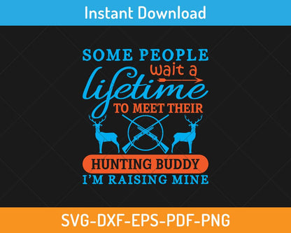 Some people wait for a lifetime to meet their hunting buddy svg