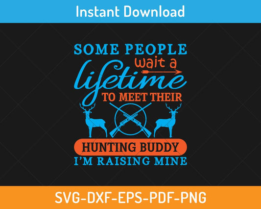 Some people wait for a lifetime to meet their hunting buddy svg