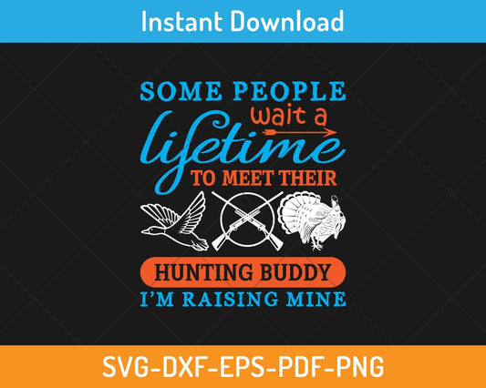 Some people wait a lifetime to meet their hunting buddy svg