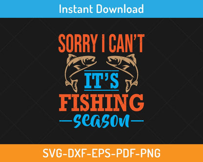 Sorry I can't It's fishing season svg