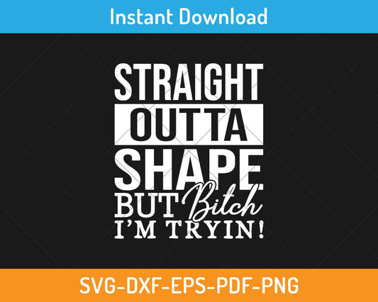 Straight outta shape but bitch I'm trying svg