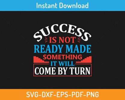 Success is not ready made something svg