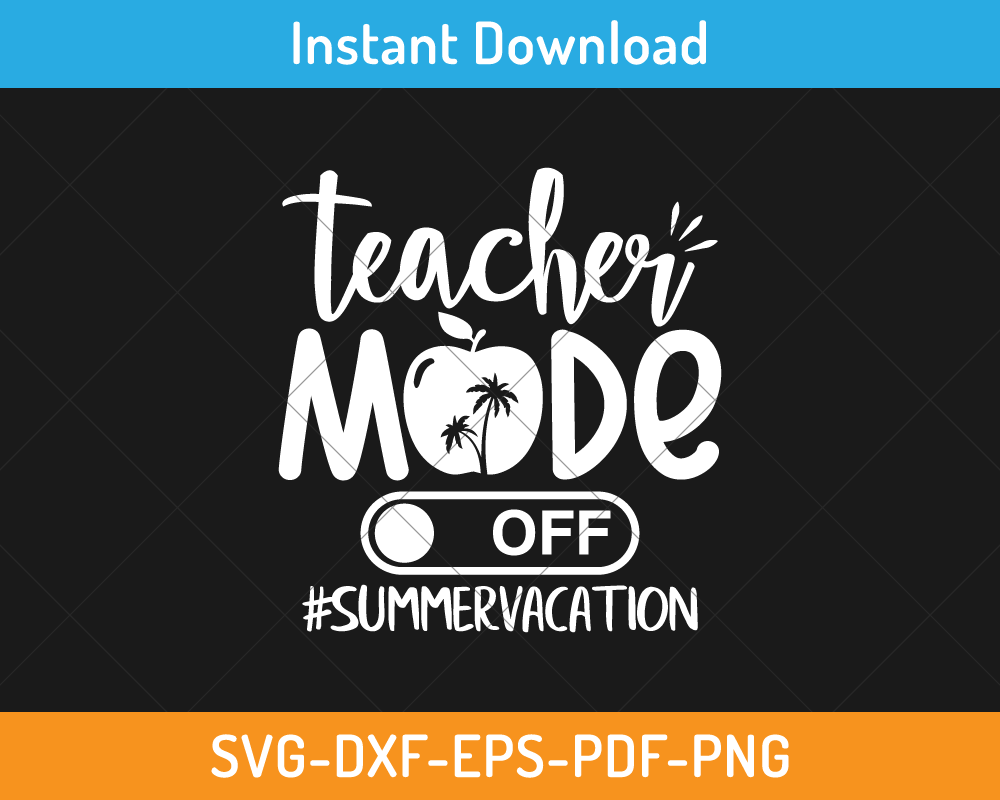 Teacher mode off summer vacation svg