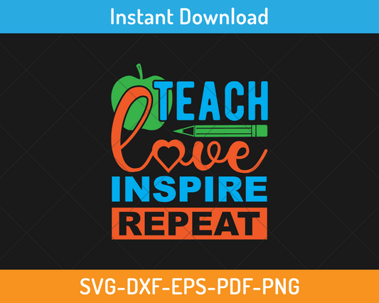 Teach love inspire repeat svg