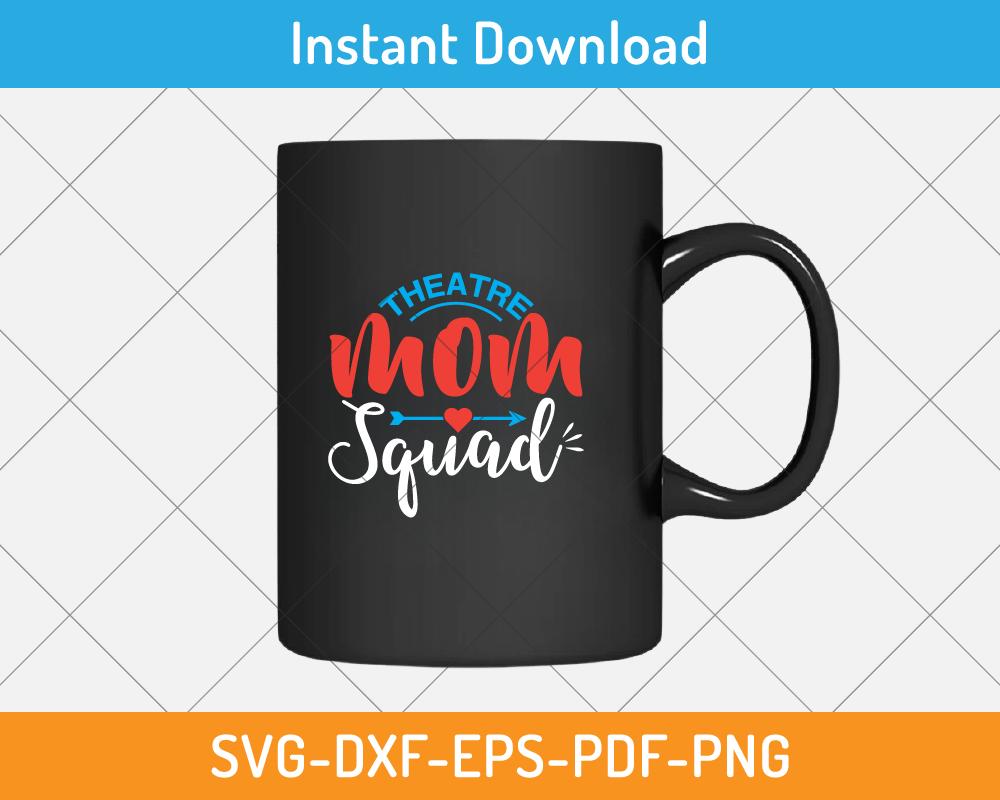 Theatre mom squad svg- mother's day gift