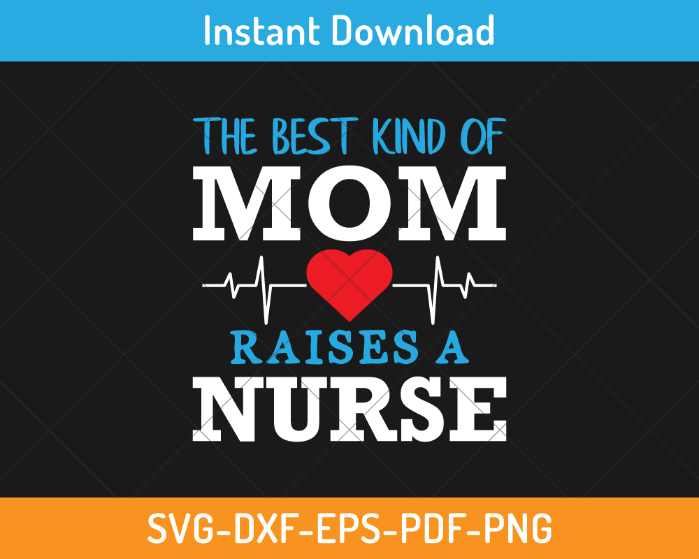 The best kind of mom raises a nurse svg