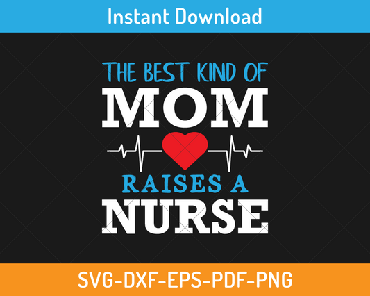 The best kind of mom raises a nurse svg