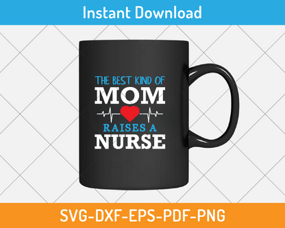 The best kind of mom raises a nurse svg