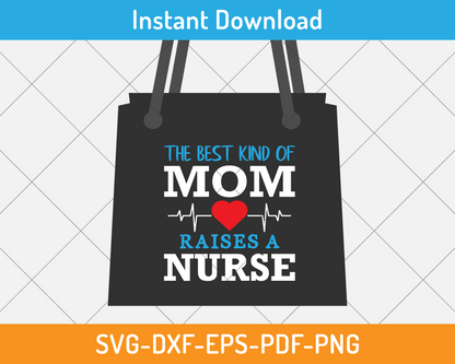 The best kind of mom raises a nurse svg