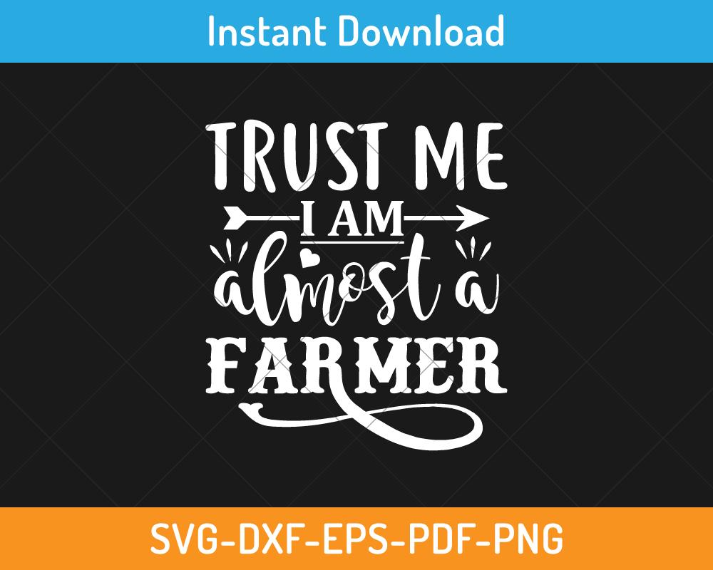 Trust me I am almost a farmer svg