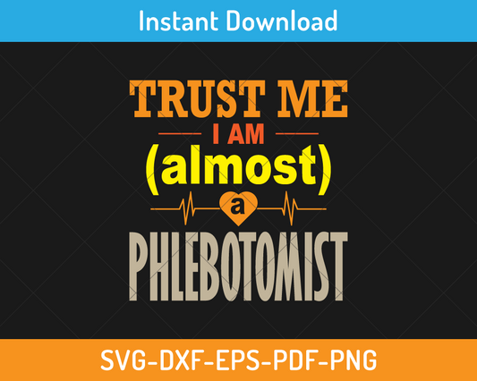 Trust me I am almost a phlebotomist svg