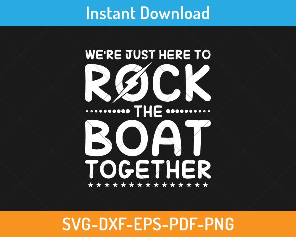 We are just here to rock the boat together svg