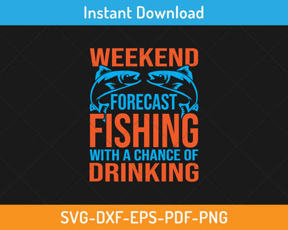 Weekend forecast fishing with a chance of drinking svg