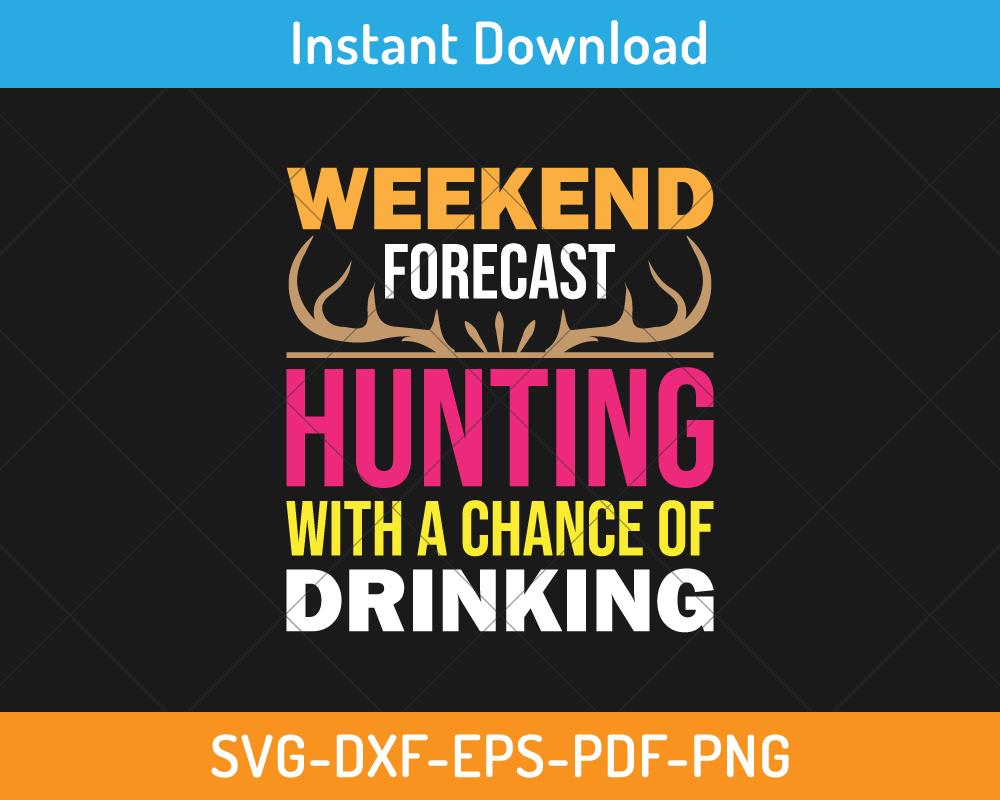 Weekend forecast hunting with a chance of drinking svg