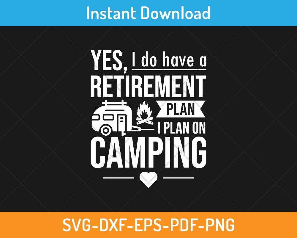 Yes I do have Retirement plan on camping svg