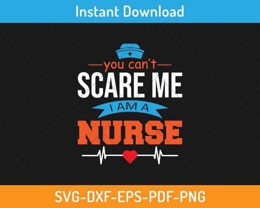 You can't scare me I am a nurse svg