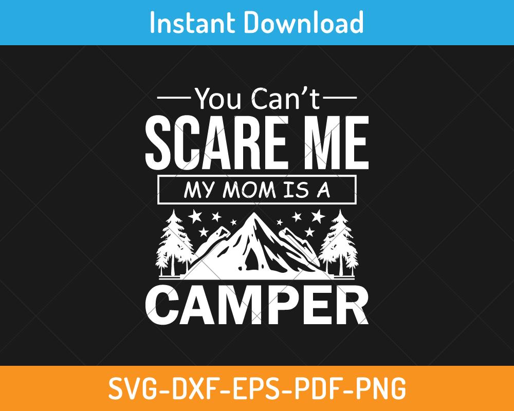 You can't scare me my mom is a camper svg