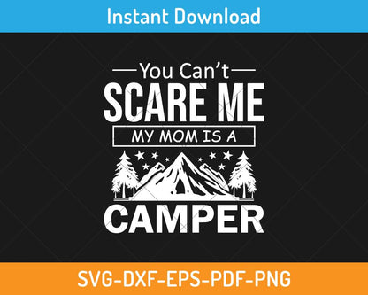 You can't scare me my mom is a camper svg