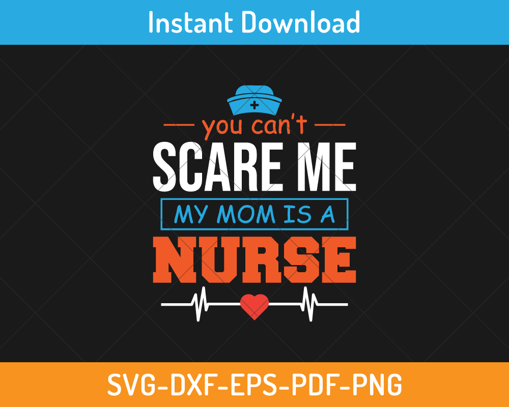 You can't scare me my mom is a nurse svg