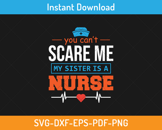 You can't scare me my sister is a nurse svg