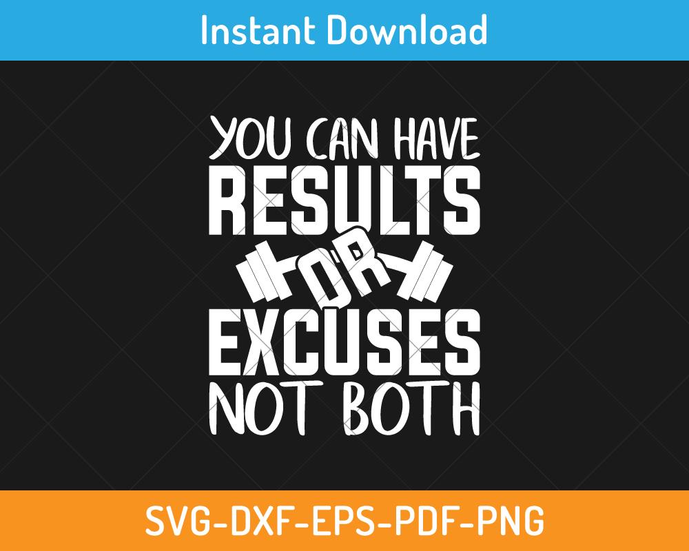 You can have results or excuses not both svg