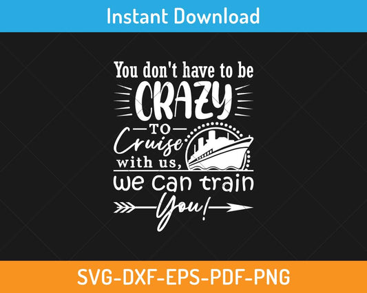 You don't have to be crazy to cruise with us svg