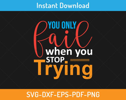 You only fail when you stop trying svg