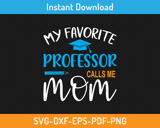 My favorite professor calls me mom svg